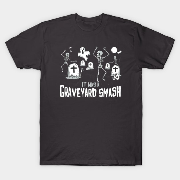 It Was a Graveyard Smash! T-Shirt by SLAG_Creative